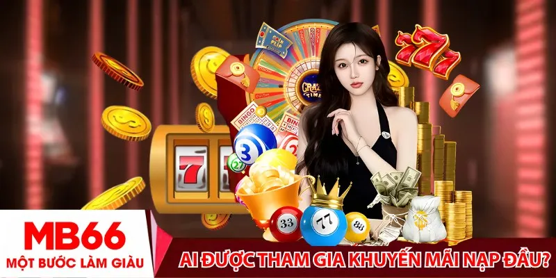 Ai được tham gia Khuyến Mãi Nạp Đầu
