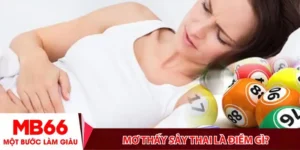 Mơ thấy sảy thai là điềm gì- Giải mã điềm báo con số may mắn