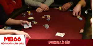 Poker là gì? Hiểu đúng về bản chất của game bài đỉnh cao