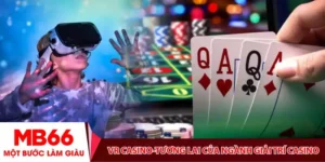 VR Casino- Bước Vào Tương Lai Của Ngành Giải Trí Casino Trực Tuyến 2025