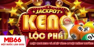 Luật chơi Keno và bí kíp tăng cơ hội trúng thưởng tại MB66