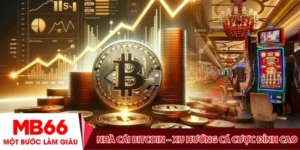 Nhà cái Bitcoin – Xu hướng cá cược đỉnh cao cho cược thủ